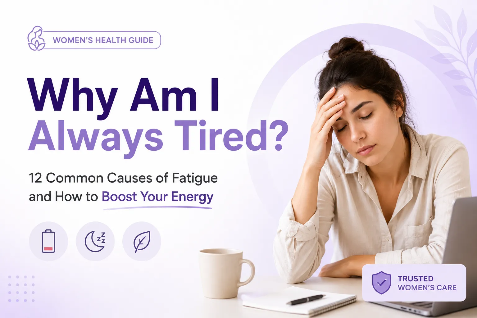 Why Am I Always Tired? 12 Common Causes of Fatigue and How to Boost Your Energy